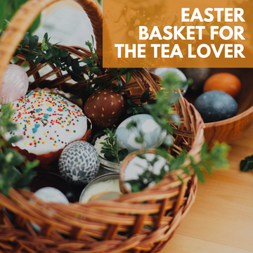 How to Make an Easter Basket for a Tea Lover: A Gift That Warms the Heart