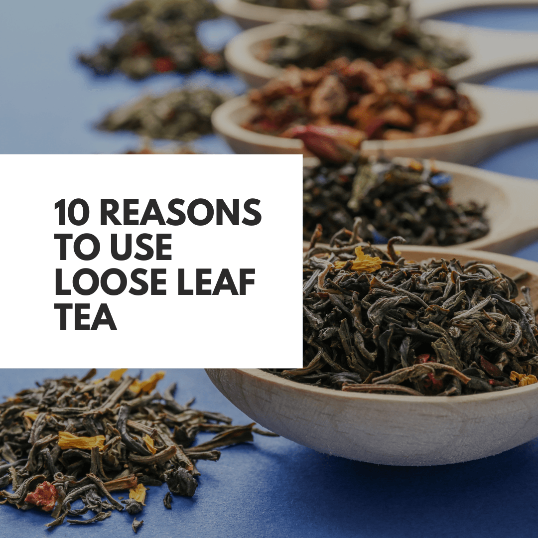 Resons Tea Top 10 reasons to use loose-leaf tea – Beach House Teas